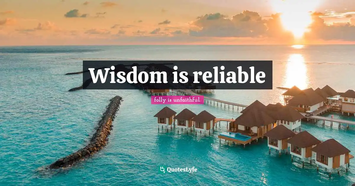 Wisdom is reliable