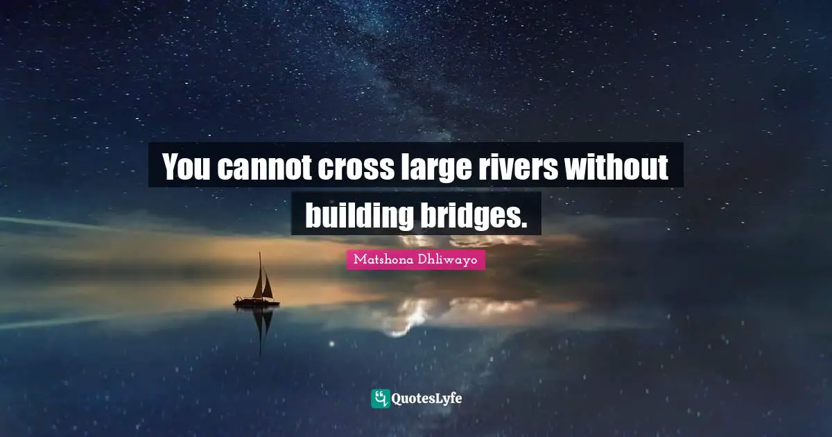 You cannot cross large rivers without building bridges.