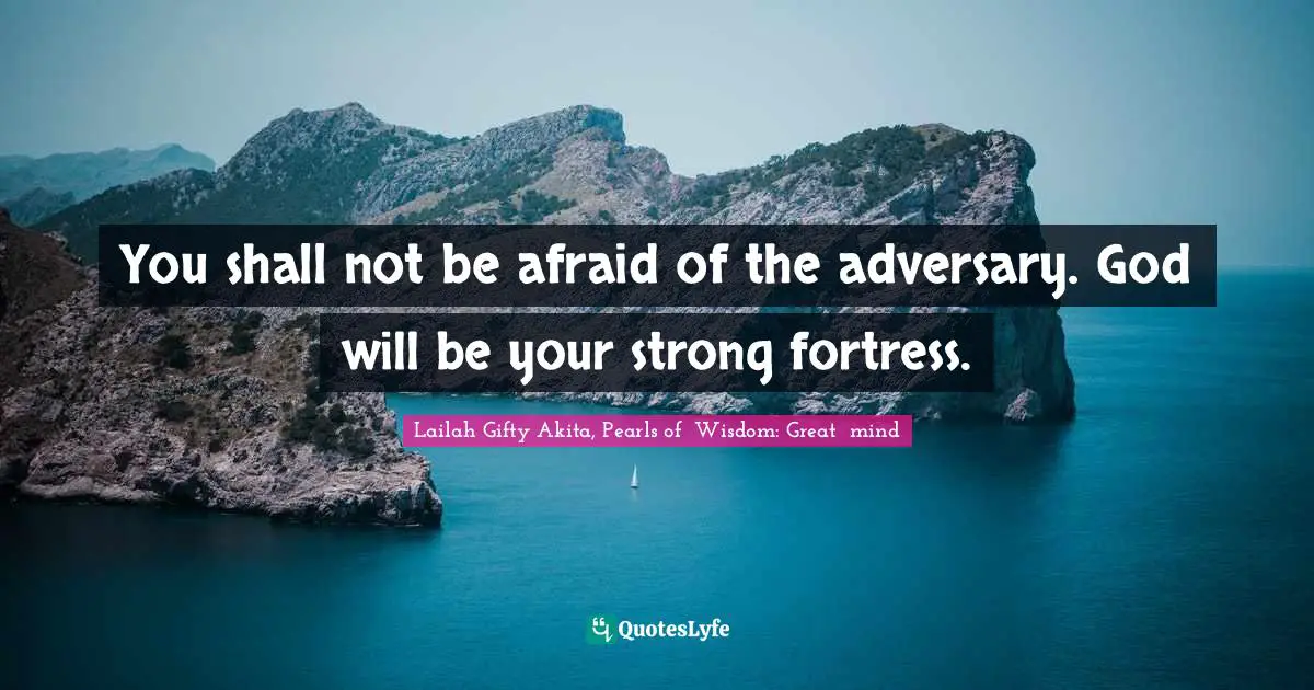 Fearless Bravery Quotes: "You shall not be afraid of the adversary. God will be your strong fortress."