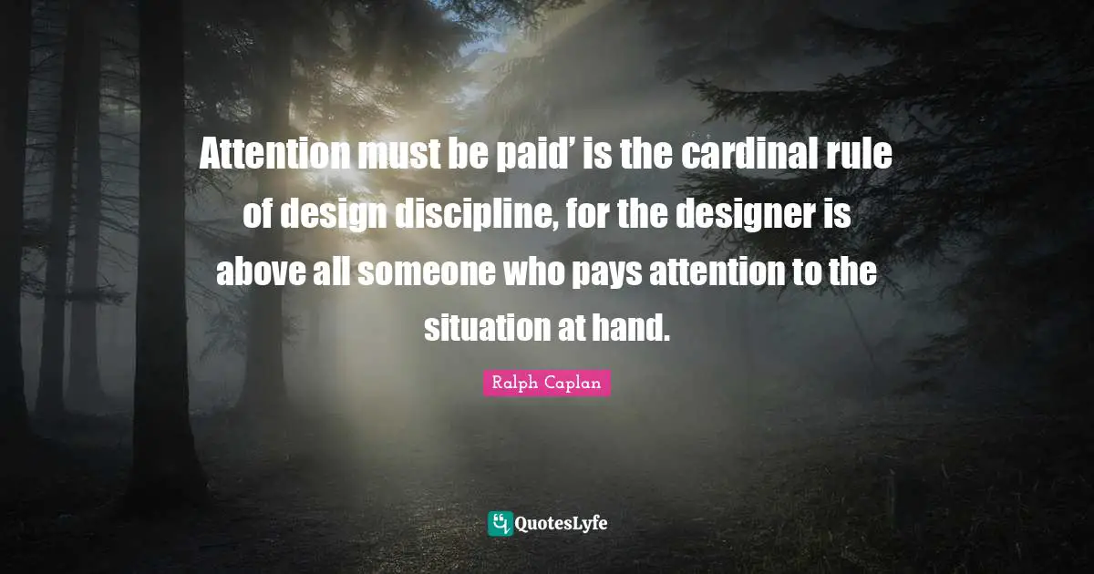 Attention must be paid’ is the cardinal rule of design discipline, for the designer is above all someone who pays attention to the situation at hand.