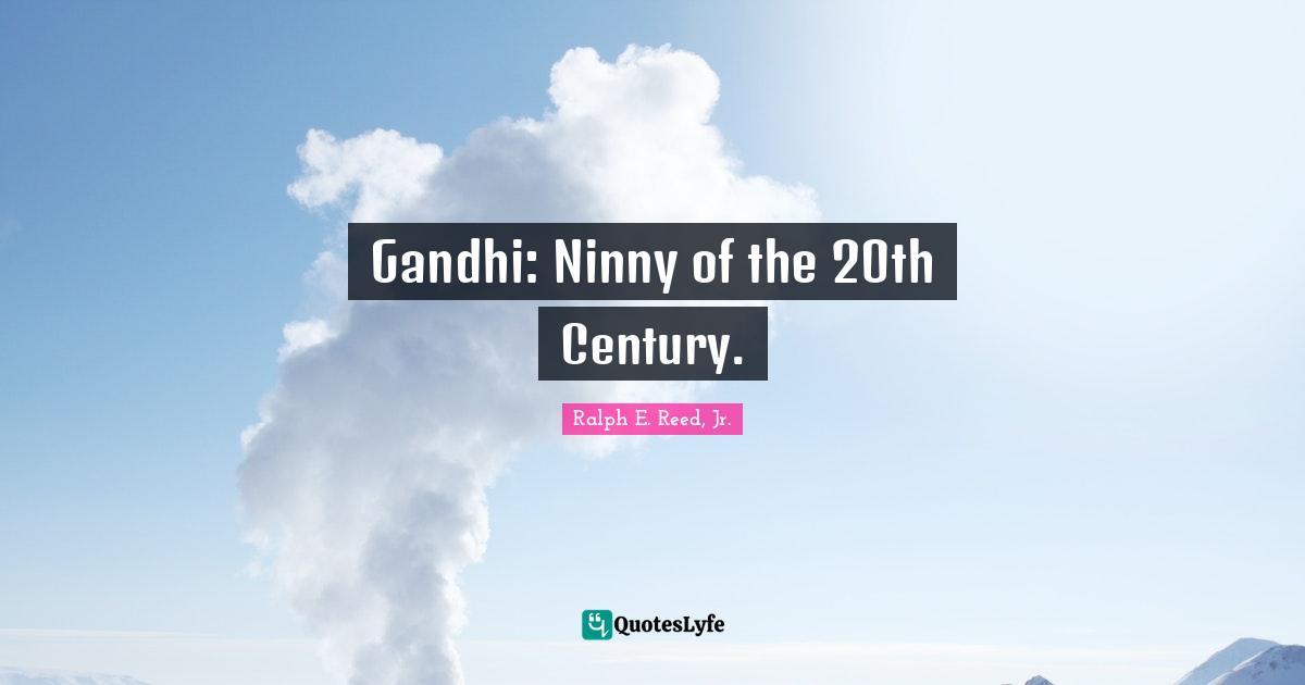 Gandhi: Ninny of the 20th Century.