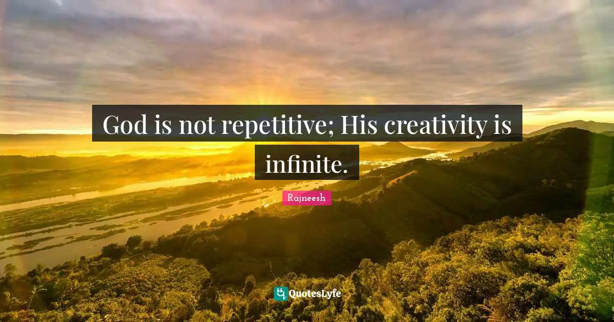 God is not repetitive; His creativity is infinite.