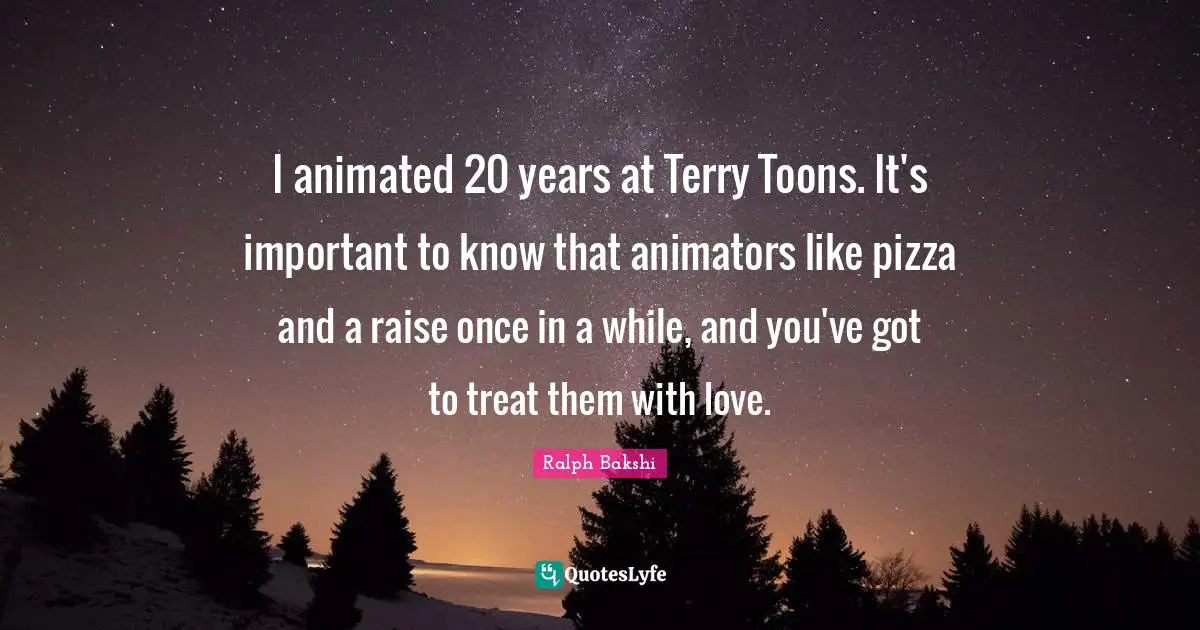 I animated 20 years at Terry Toons. It's important to know that animators like pizza and a raise once in a while, and you've got to treat them with love.