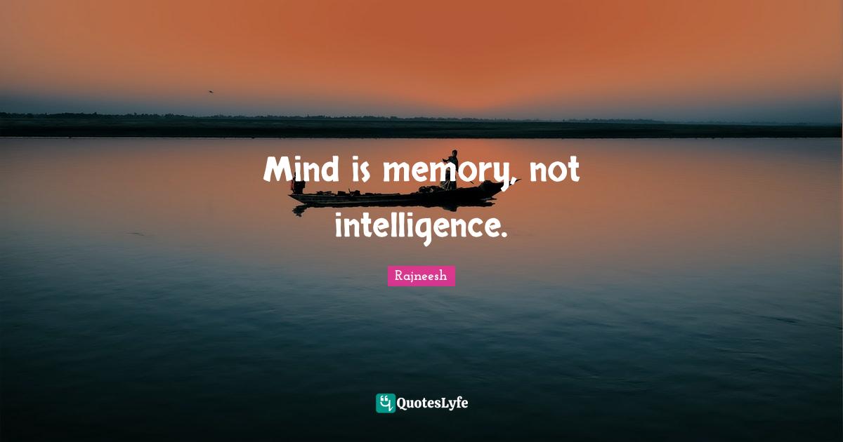 Mind is memory, not intelligence.