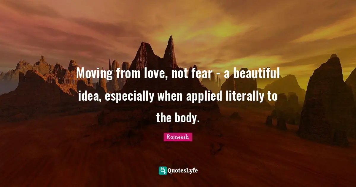 Moving from love, not fear - a beautiful idea, especially when applied literally to the body.