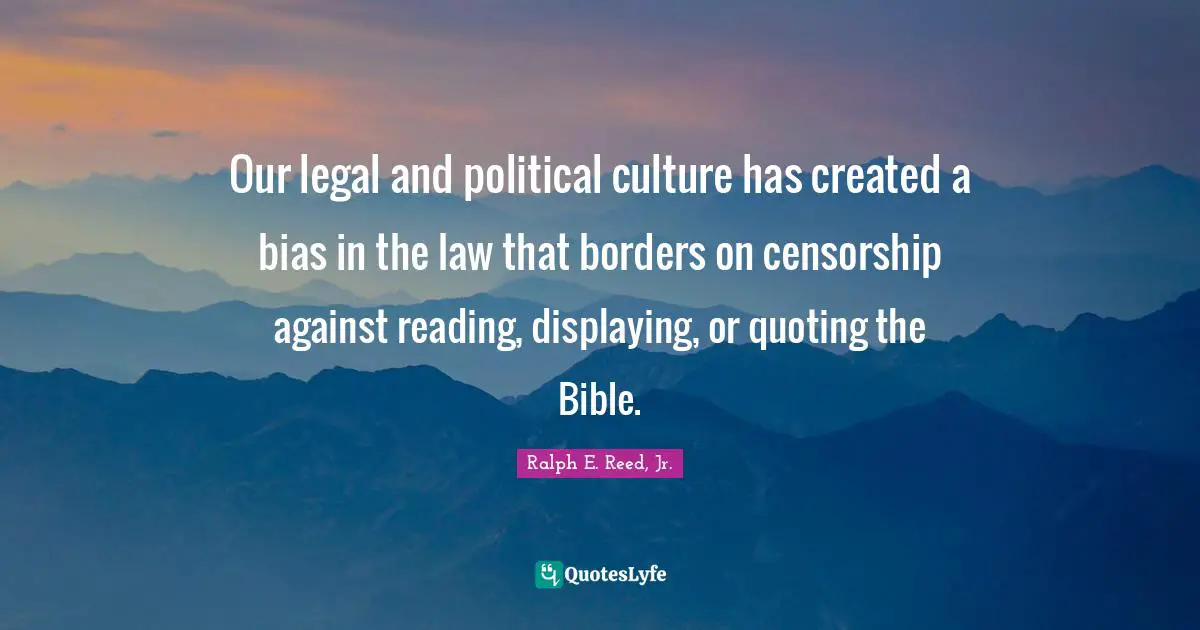 Our legal and political culture has created a bias in the law that borders on censorship against reading, displaying, or quoting the Bible.