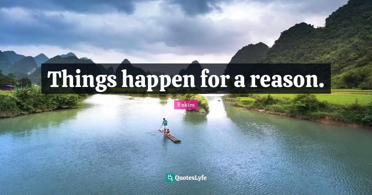 Rakim Quotes: "Things happen for a reason."