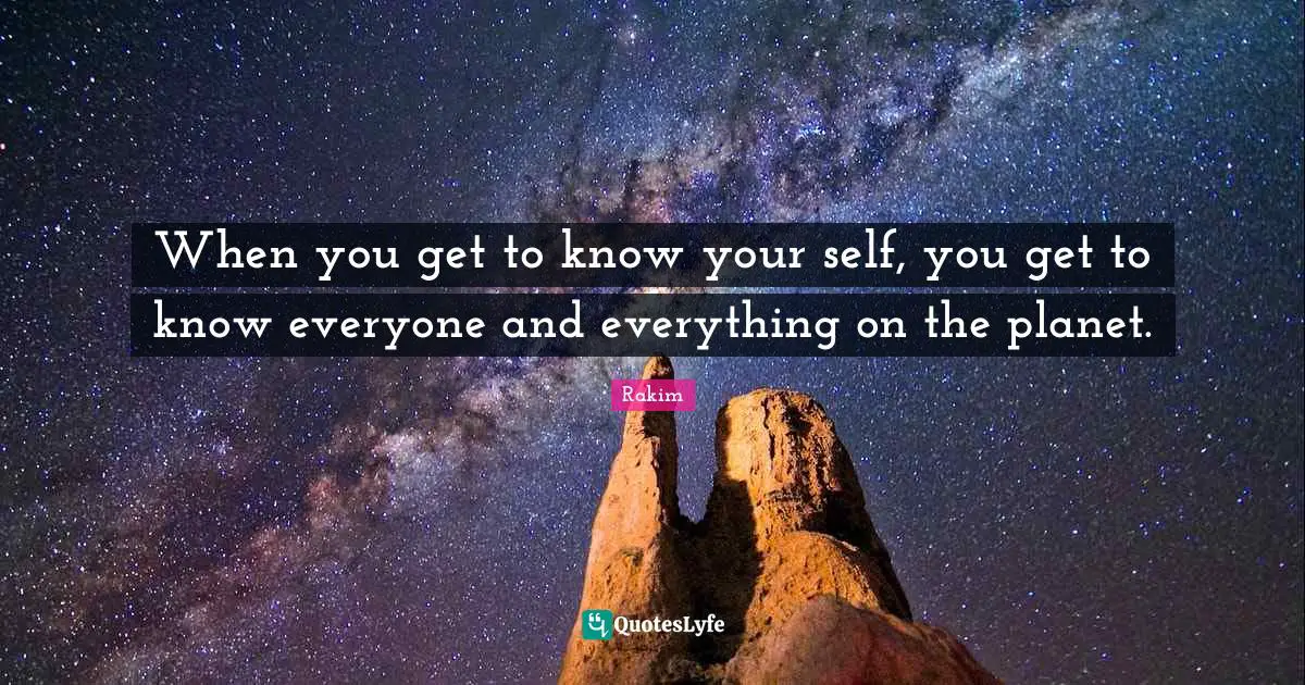 Planets Quotes: "When you get to know your self, you get to know everyone and everything on the planet."