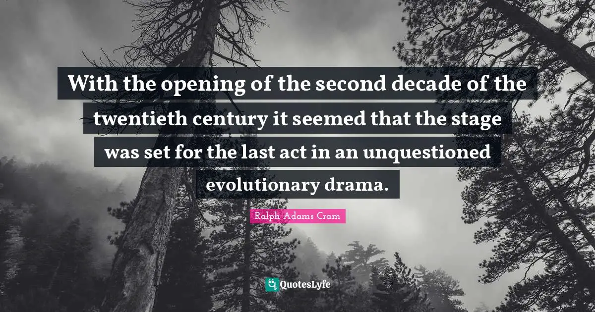With the opening of the second decade of the twentieth century it seemed that the stage was set for the last act in an unquestioned evolutionary drama.