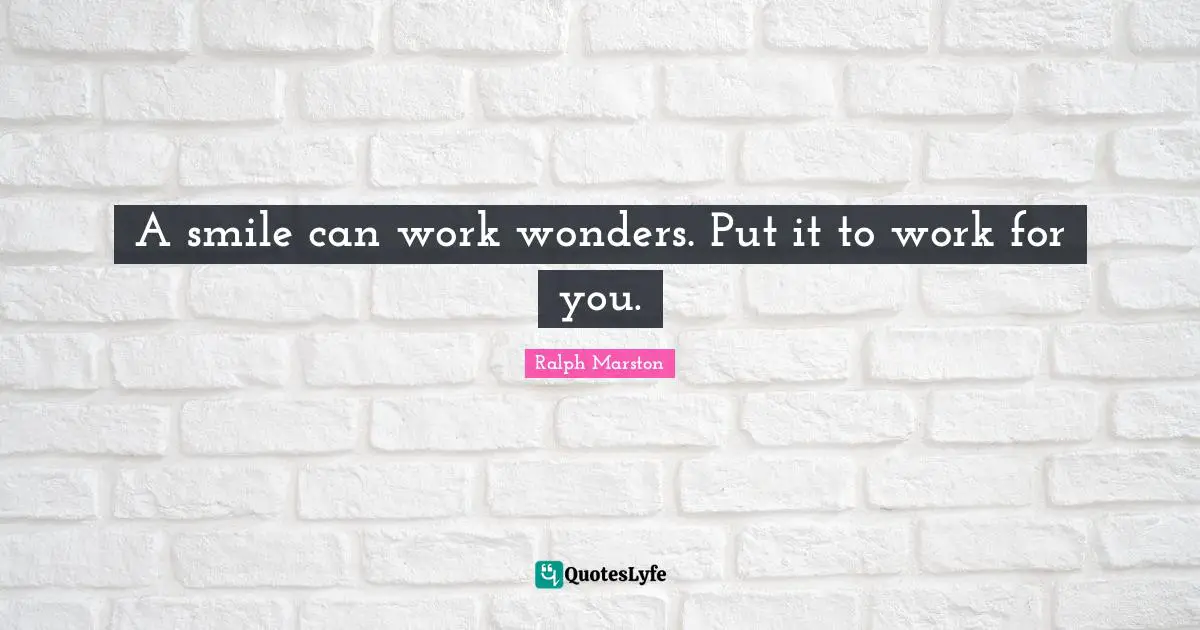 A smile can work wonders. Put it to work for you.