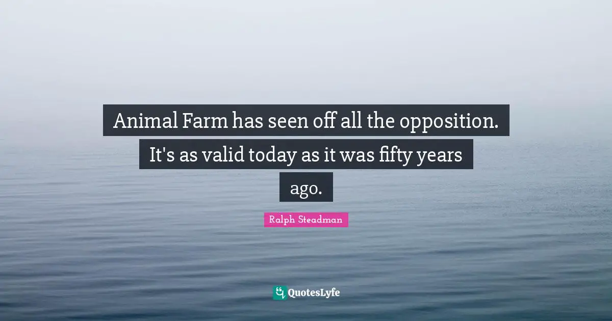 Animal Farm has seen off all the opposition. It's as valid today as it was fifty years ago.