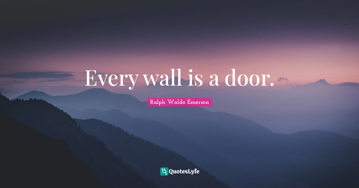 Every wall is a door.