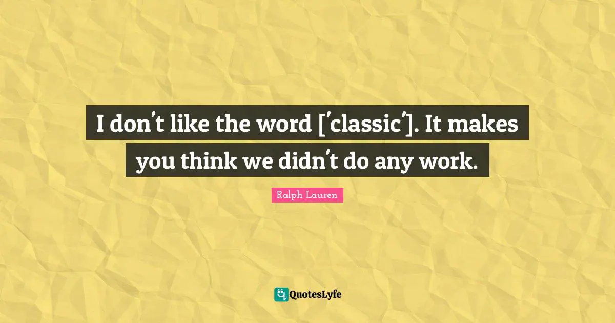 I don't like the word ['classic']. It makes you think we didn't do any work.