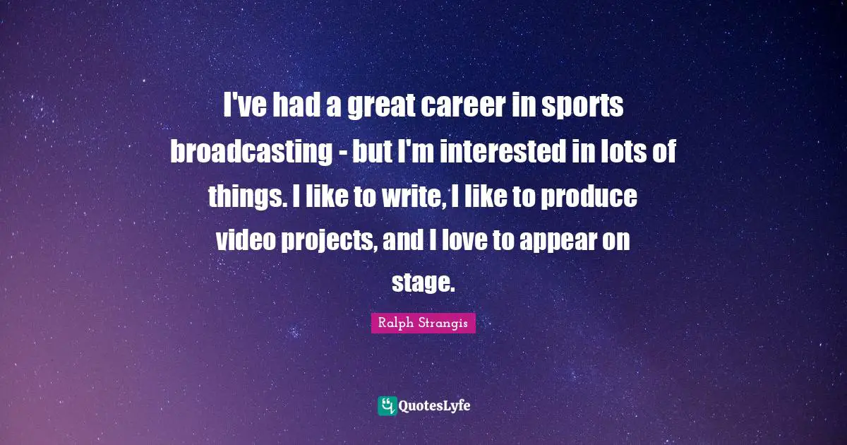 I've had a great career in sports broadcasting - but I'm interested in lots of things. I like to write, I like to produce video projects, and I love to appear on stage.