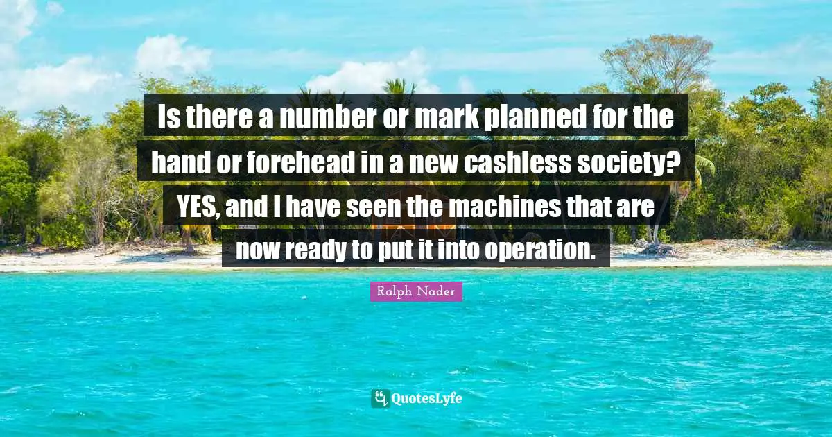 Is there a number or mark planned for the hand or forehead in a new cashless society? YES, and I have seen the machines that are now ready to put it into operation.