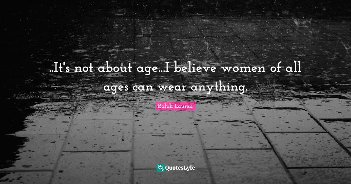 ..It's not about age...I believe women of all ages can wear anything.