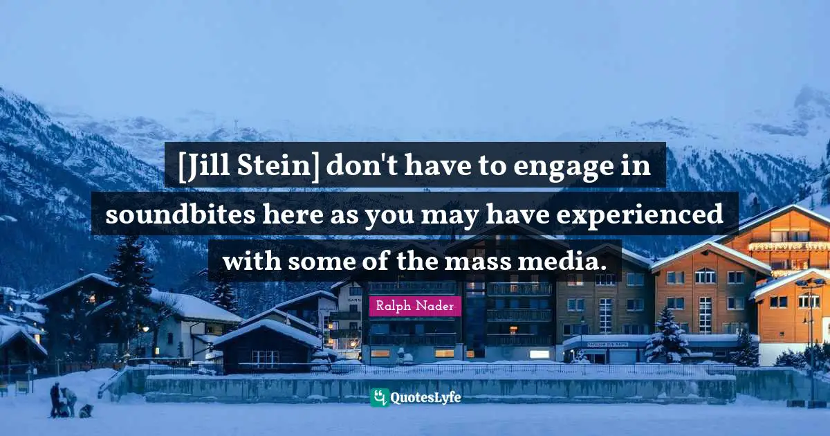 [Jill Stein] don't have to engage in soundbites here as you may have experienced with some of the mass media.