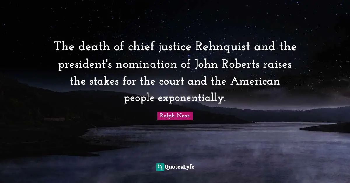 The death of chief justice Rehnquist and the president's nomination of John Roberts raises the stakes for the court and the American people exponentially.
