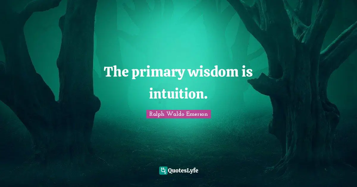 Primaries Quotes: "The primary wisdom is intuition."