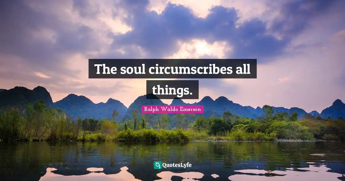 The soul circumscribes all things.
