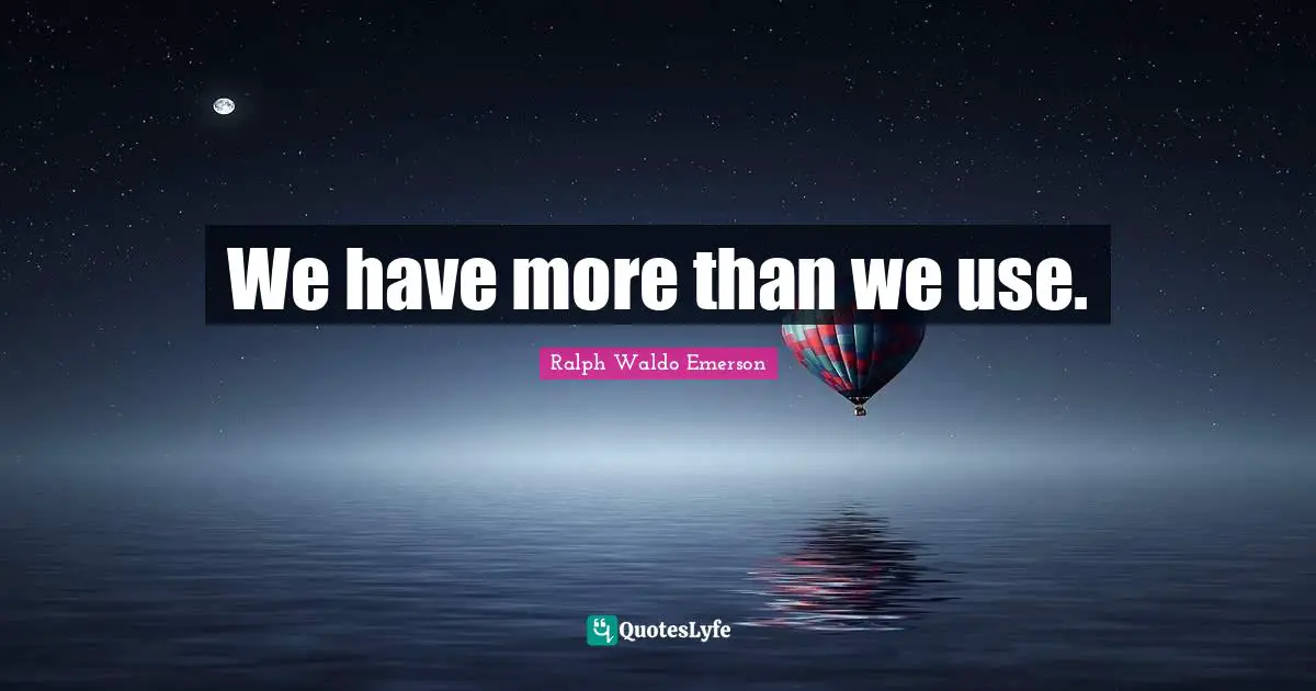 We have more than we use.