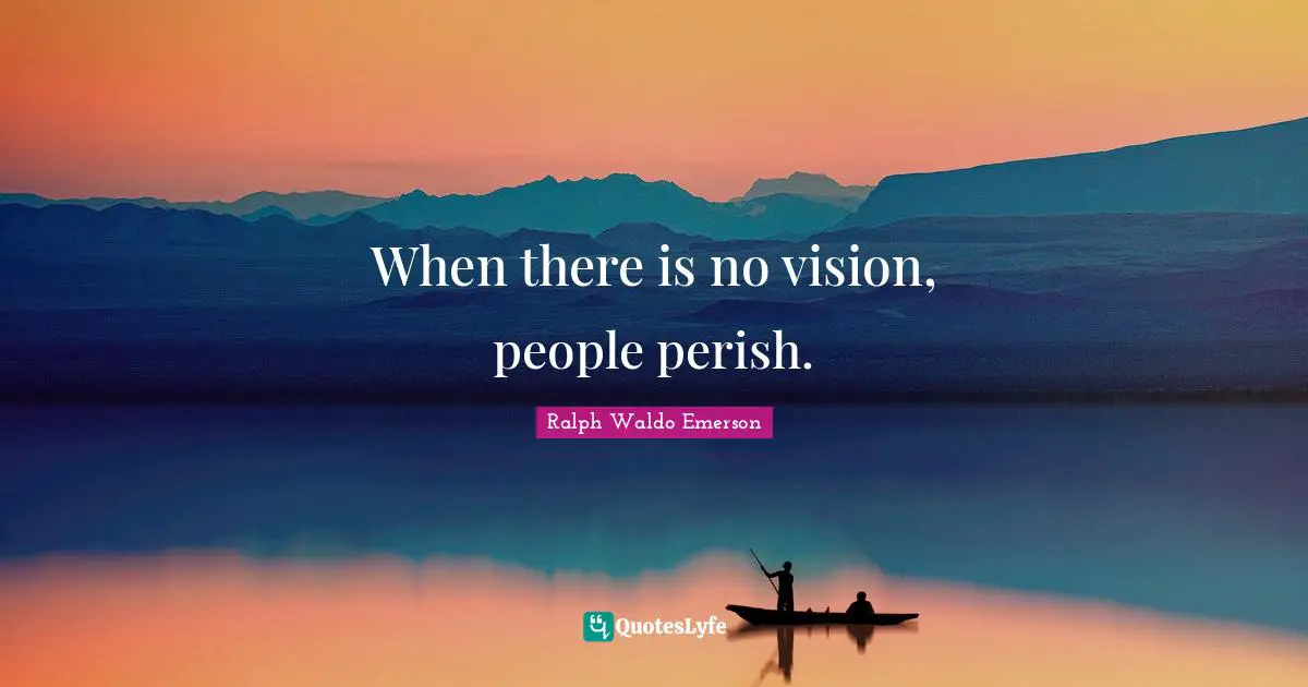 When there is no vision, people perish.