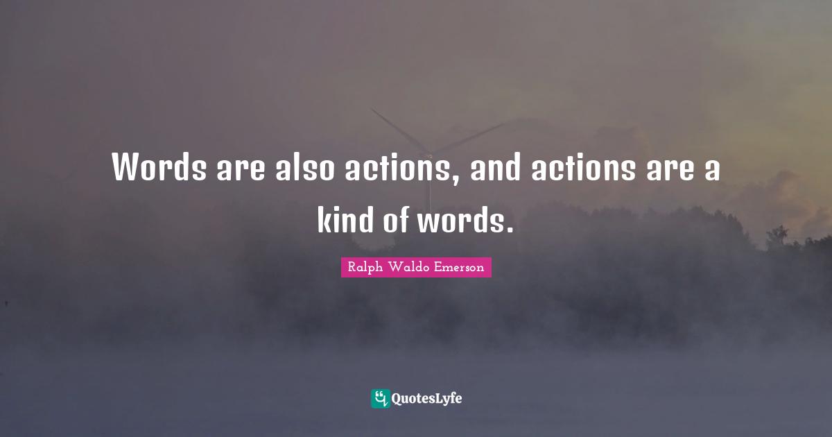 Words are also actions, and actions are a kind of words.