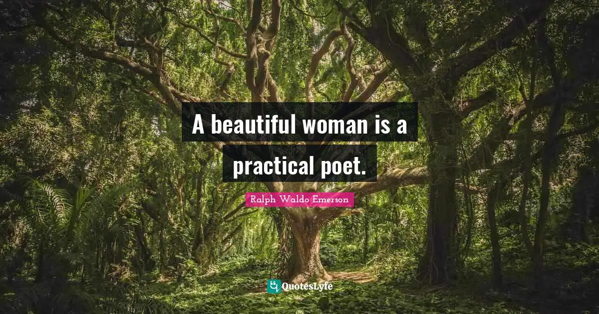 A beautiful woman is a practical poet.