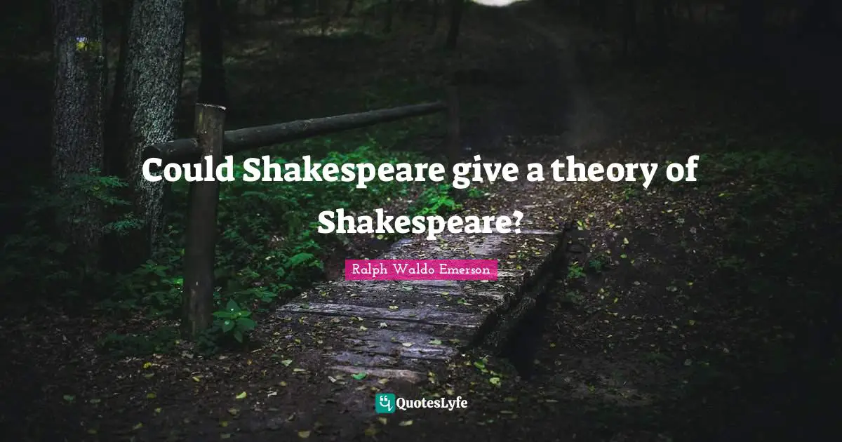 Could Shakespeare give a theory of Shakespeare?