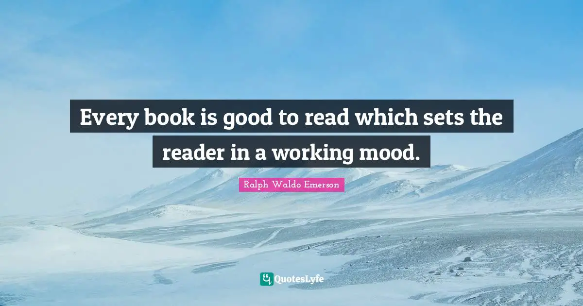 Every book is good to read which sets the reader in a working mood.