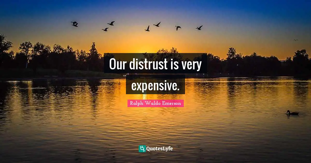 Our distrust is very expensive.