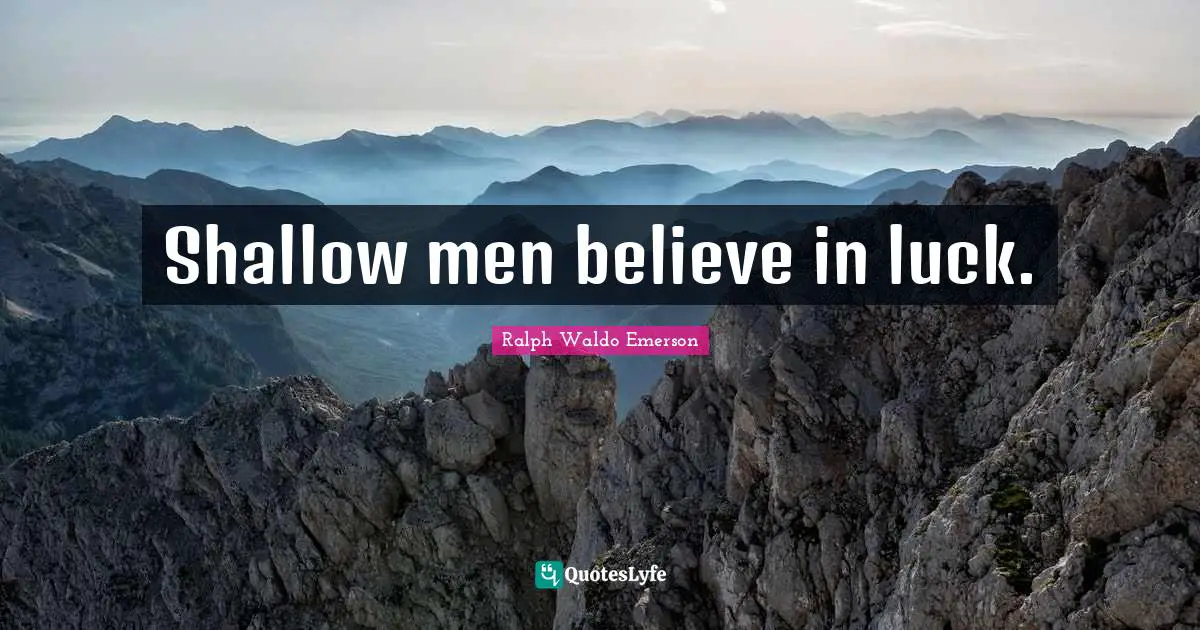 Gambling Quotes: "Shallow men believe in luck."