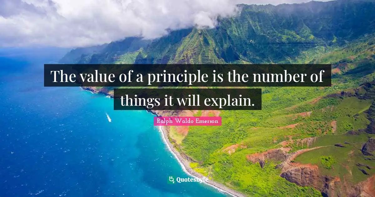 The value of a principle is the number of things it will explain.