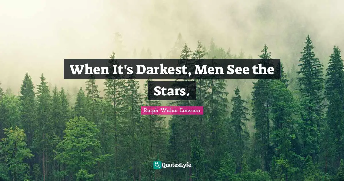 When It's Darkest, Men See the Stars.