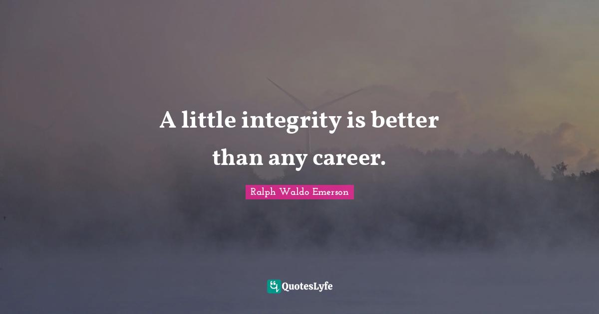 A little integrity is better than any career.