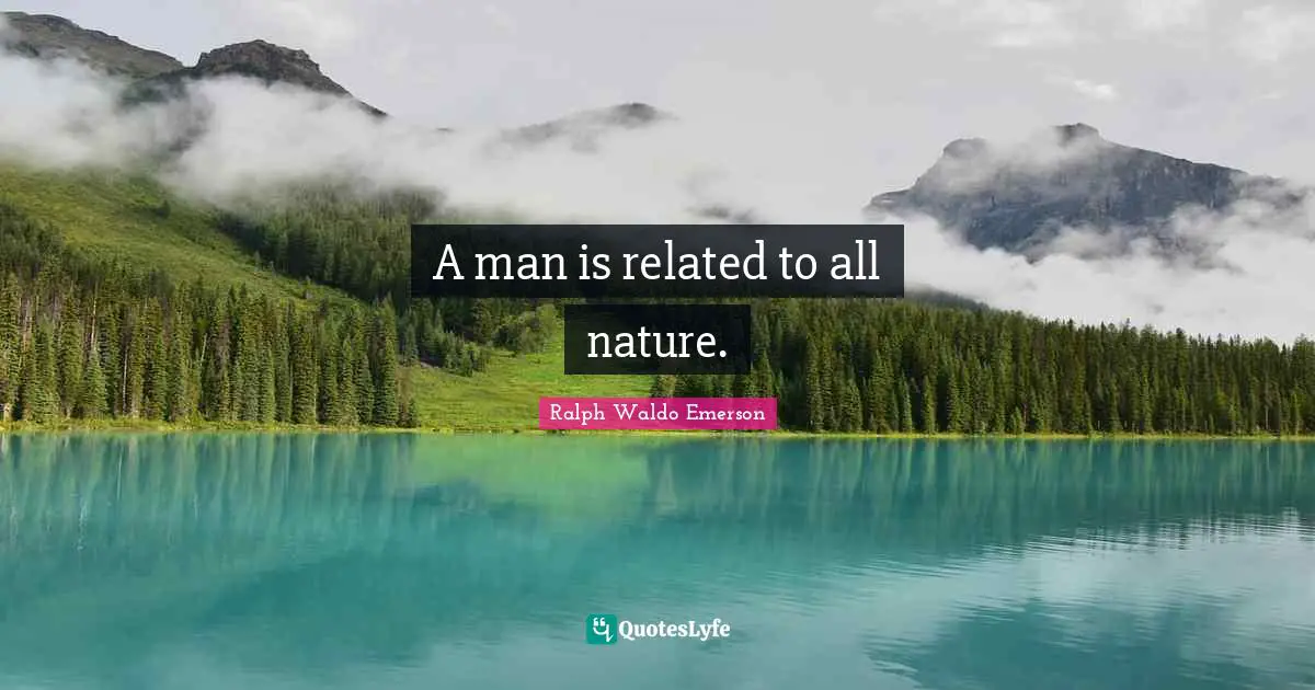 A man is related to all nature.