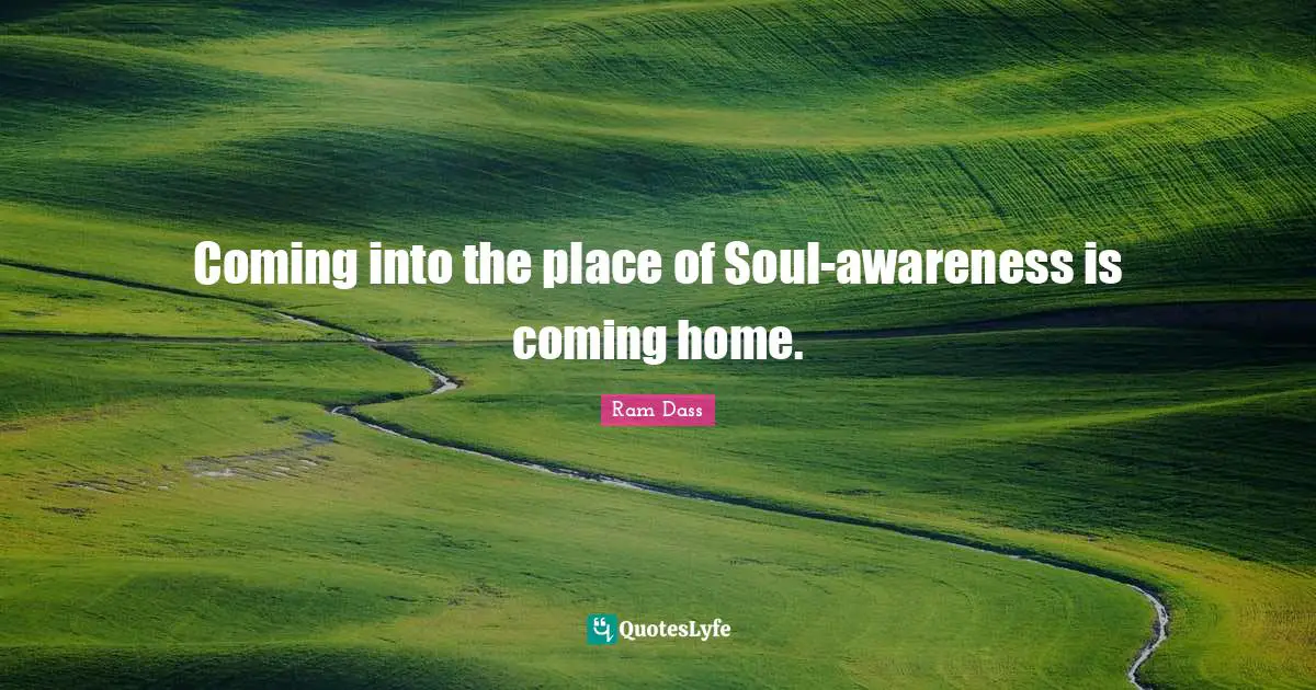Coming into the place of Soul-awareness is coming home.