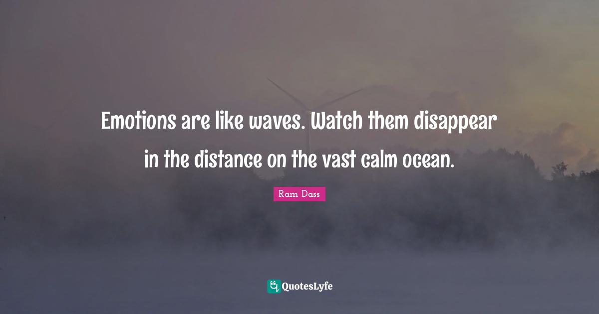 Emotions are like waves. Watch them disappear in the distance on the vast calm ocean.