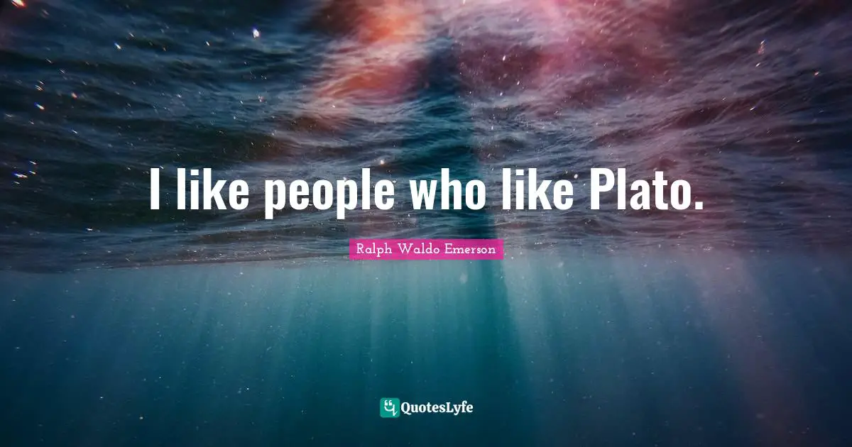 I like people who like Plato.