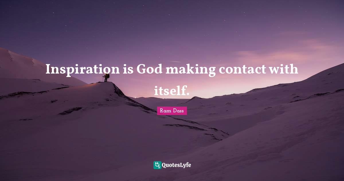 Inspiration is God making contact with itself.