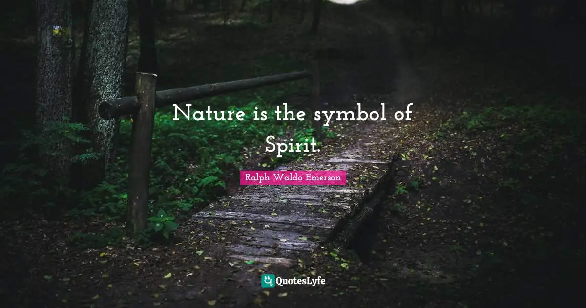 Nature is the symbol of Spirit.