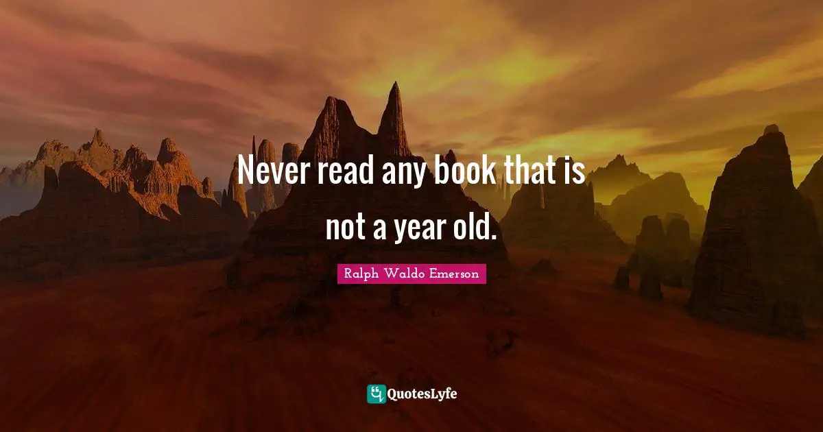 Never read any book that is not a year old.