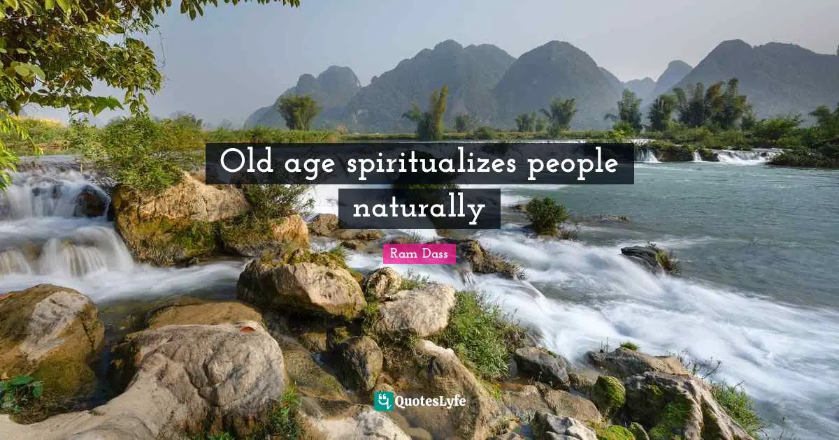 Old age spiritualizes people naturally