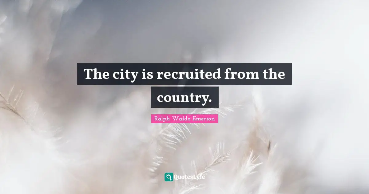 The city is recruited from the country.