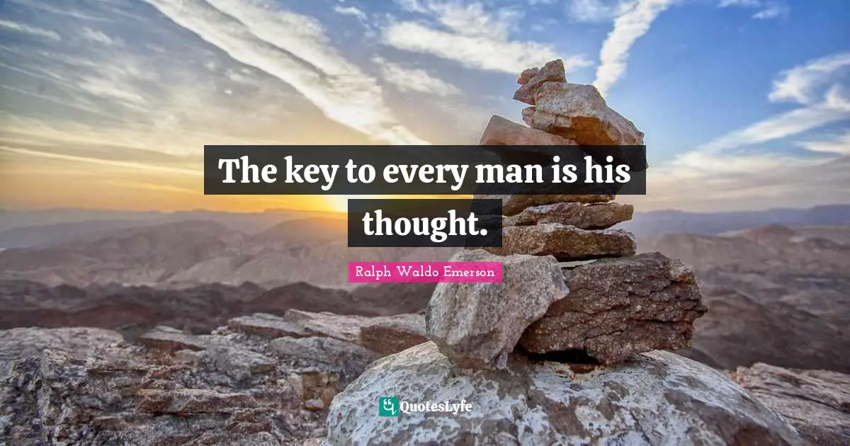The key to every man is his thought.