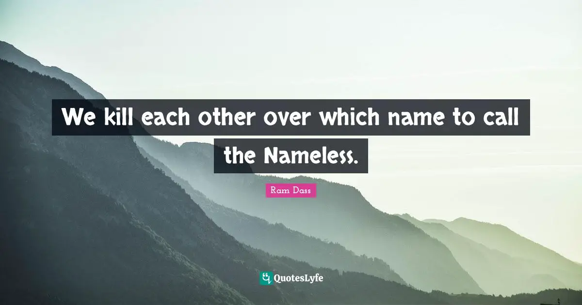 Nameless Quotes: "We kill each other over which name to call the Nameless."