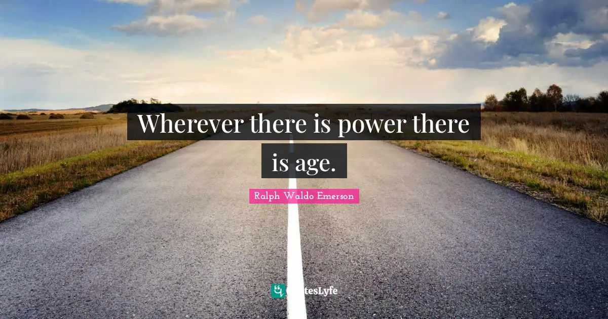 Wherever there is power there is age.