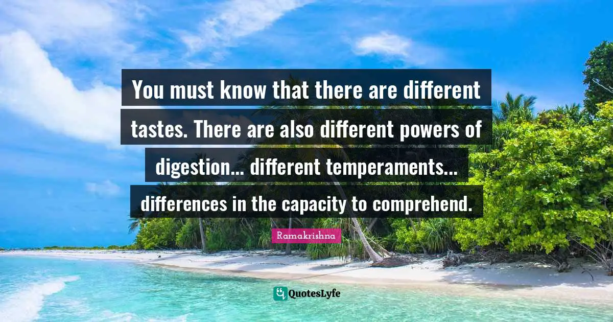 Digestion Quotes: "You must know that there are different tastes. There are also different powers of digestion... different temperaments... differences in the capacity to comprehend."