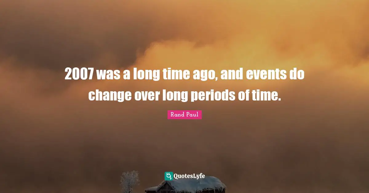 2007 was a long time ago, and events do change over long periods of time.