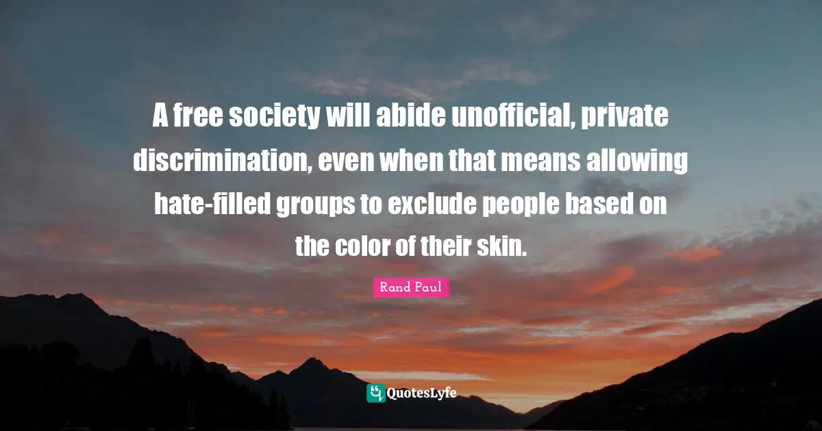 A free society will abide unofficial, private discrimination, even when that means allowing hate-filled groups to exclude people based on the color of their skin.